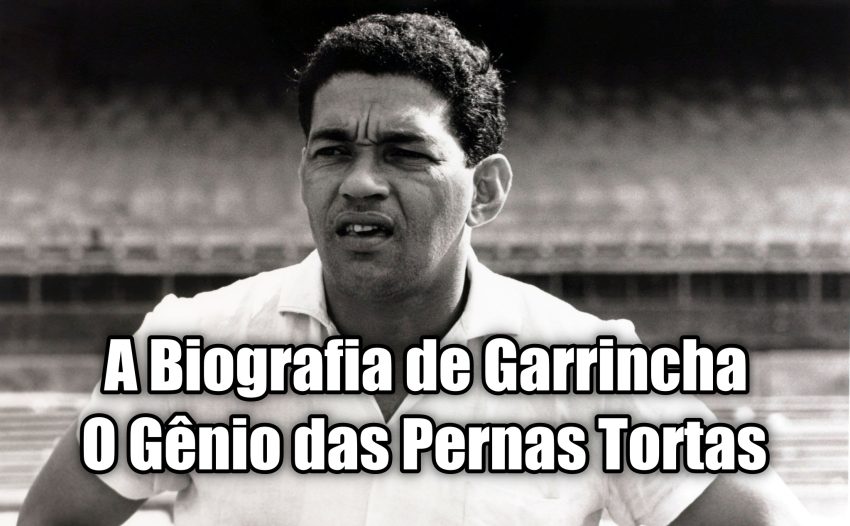A Biografia de Garrincha - O Gênio das Pernas Tortas
